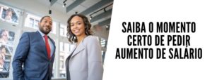 saiba o momento certo de pedir aumento de salário