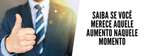 saiba se você merece aquele aumento naquele momento